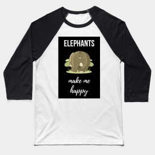 Elephants Make Me Happy Baseball T-Shirt